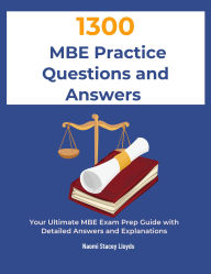 Title: 1300 MBE Practice Questions and Answers: Your Ultimate MBE Exam Prep Guide with Detailed Answers and Explanations, Author: Naomi Stacey Lloyds Lloyds