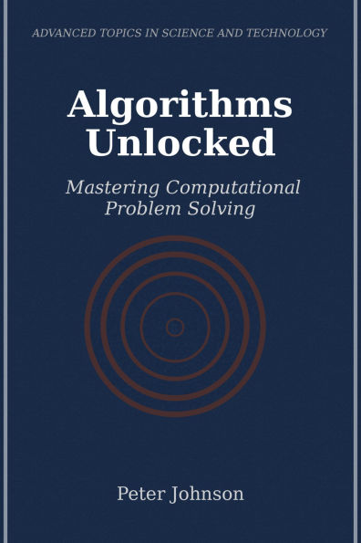 Algorithms Unlocked: Mastering Computational Problem Solving
