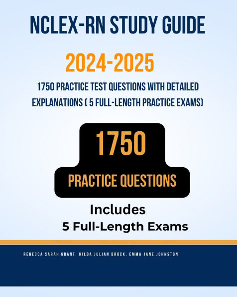 NCLEX-RN Study Guide 2024-2025: 1750 Practice Test Questions with Detailed Answer Explanations Plus 5 Full-Length Practice Exams
