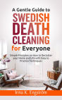 A Gentle Guide to Swedish Death Cleaning for Everyone: Simple Principles on How to Declutter your Home and Life with Easy to Practice Techniques