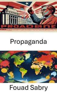 Title: Propaganda: Modern Politikada Etki Sanati ve Bilimi, Author: Fouad Sabry