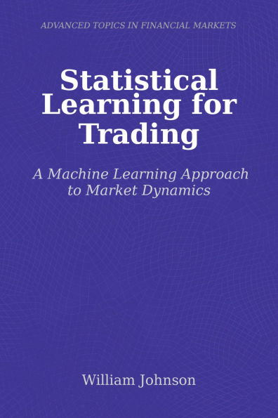 Statistical Learning for Trading: A Machine Learning Approach to Market Dynamics