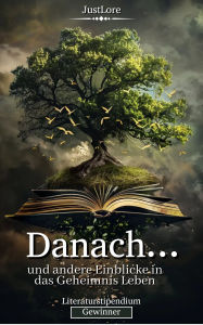 Title: Danach: und andere Einblicke in das Geheimnis Leben, Author: JustLore