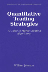 Title: Quantitative Trading Strategies: A Guide to Market-Beating Algorithms, Author: William Johnson