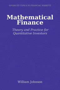 Title: Mathematical Finance: Theory and Practice for Quantitative Investors, Author: William Johnson