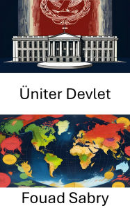Title: Üniter Devlet: Modern Demokrasilerde Merkezi Güç ve Yönetim, Author: Fouad Sabry
