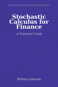 Title: Stochastic Calculus for Finance: A Practical Guide, Author: William Johnson