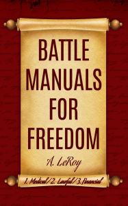 Title: Battle Manuals for Freedom Collection: Know Your Medical Rights / Know Your Lawful Rights / Know Your Financial Rights, Author: A LeRoy