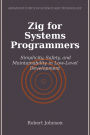Zig for Systems Programmers: Simplicity, Safety, and Maintainability in Low-Level Development