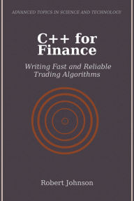 Title: C++ for Finance: Writing Fast and Reliable Trading Algorithms, Author: Robert Johnson