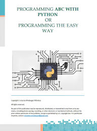 Title: Programming Abc With Python Or Programming The Easy Way: From Basics to Practical Projects in Python: From Basics to Practical Projects in Python, Author: Mindaugas Vilcinskas