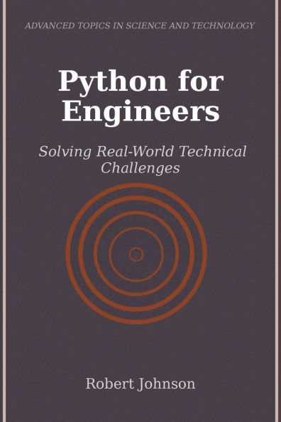 Python for Engineers: Solving Real-World Technical Challenges