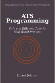 Title: ATS Programming: Safe and Efficient Code for Real-World Projects, Author: Robert Johnson