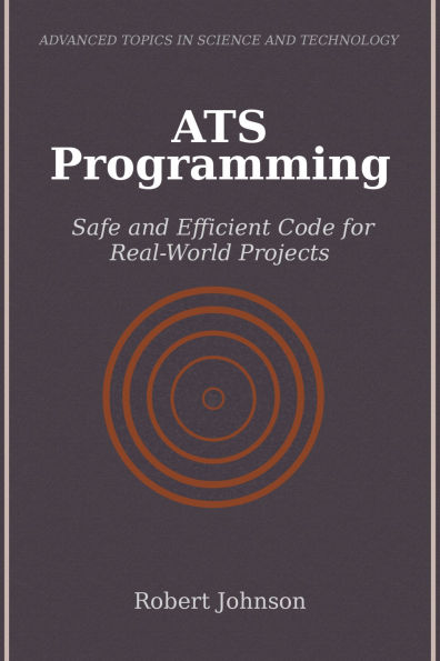 ATS Programming: Safe and Efficient Code for Real-World Projects