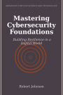 Mastering Cybersecurity Foundations: Building Resilience in a Digital World