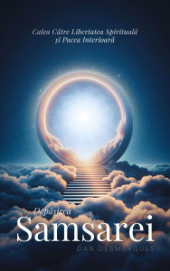 Title: Depa?irea Samsarei: Calea catre libertatea spirituala ?i pacea interioara, Author: Dan Desmarques