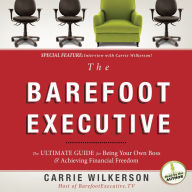 The Barefoot Executive: The Ultimate Guide to Being Your Own Boss and Achieving Financial Freedom
