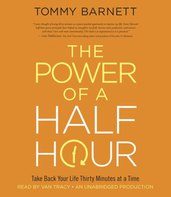 The Power of a Half Hour: Take Back Your Life Thirty Minutes at a Time