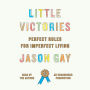 Little Victories: Perfect Rules for Imperfect Living