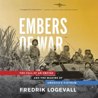 Embers of War: The Fall of an Empire and the Making of America's Vietnam