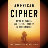 American Cipher: Bowe Bergdahl and the U.S. Tragedy in Afghanistan