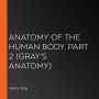 Anatomy of the Human Body, Part 2 (Gray's Anatomy)
