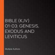 Bible (KJV) 01-03: Genesis, Exodus and Leviticus