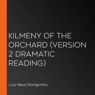 Kilmeny of the Orchard (version 2 Dramatic Reading)