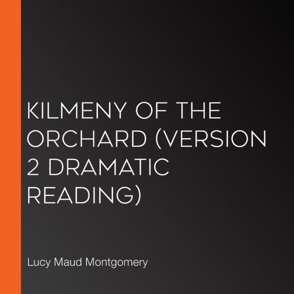 Kilmeny of the Orchard (version 2 Dramatic Reading)