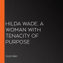 Hilda Wade, A Woman With Tenacity of Purpose