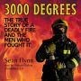 3000 Degrees: The True Story of a Deadly Fire and the Men Who Fought It