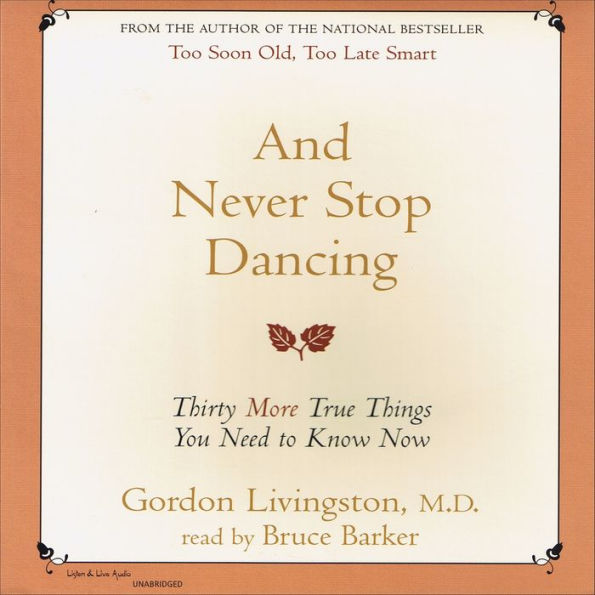 And Never Stop Dancing: Thirty More True Things You Need to Know Now