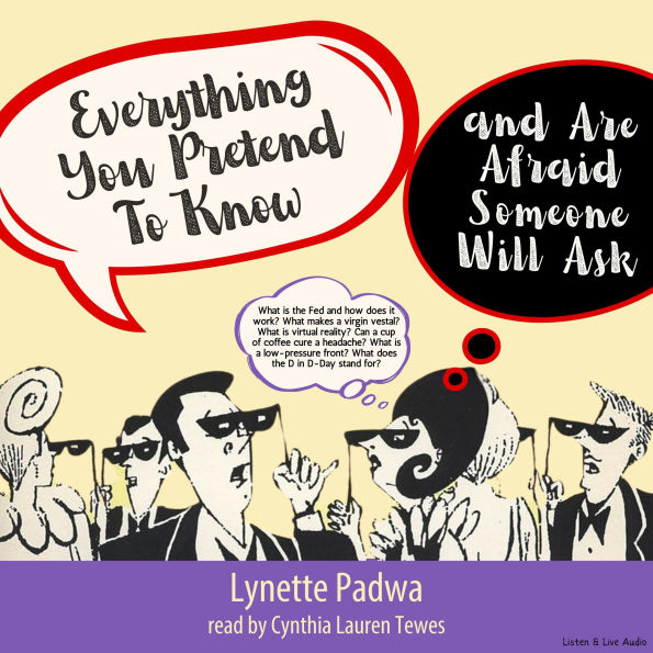 Everything You Pretend to Know and Are Afraid Someone Will Ask (Abridged)