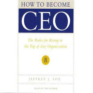 How to Become CEO: The Rules for Rising to the Top of Any Organization