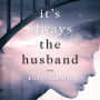 It's Always the Husband: A Novel