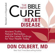 The New Bible Cure for Heart Disease: Ancient Truths, Natural Remedies, and the Latest Findings for Your Health Today