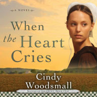 When The Heart Cries: A Novel