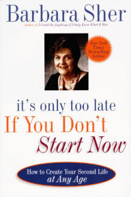 It's Only Too Late If You Don't Start Now: How to Create Your Second Life at Any Age (Abridged)
