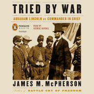 Tried by War: Abraham Lincoln as Commander in Chief