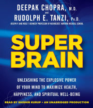 Super Brain: Unleashing the Explosive Power of Your Mind to Maximize Health, Happiness, and Spiritual Well-Being