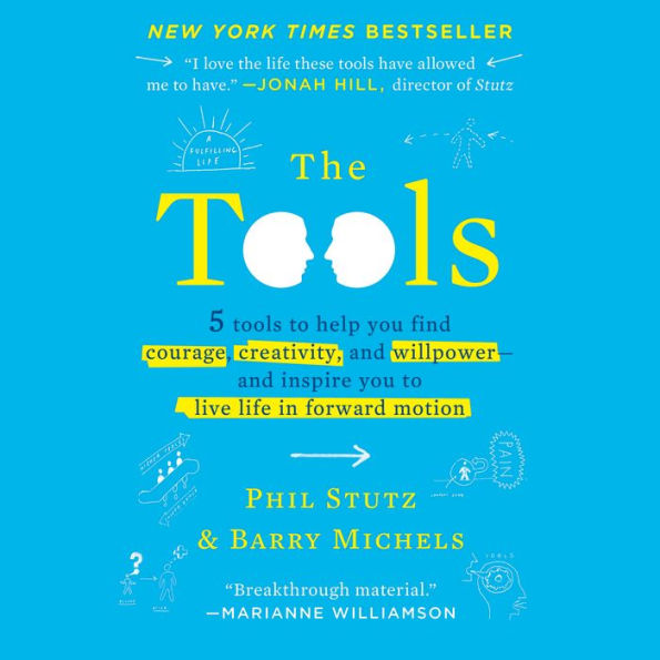 The Tools: 5 Tools to Help You Find Courage, Creativity, and Willpower--and Inspire You to Live Life in Forward Motion