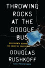 Throwing Rocks at the Google Bus: How Growth Became the Enemy of Prosperity