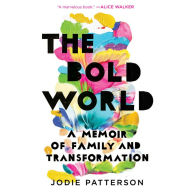 The Bold World: A Memoir of Family and Transformation