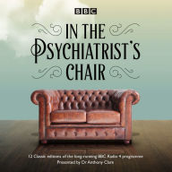 In the Psychiatrist's Chair: The renowned BBC Radio 4 interview series