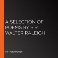 A Selection of Poems by Sir Walter Raleigh