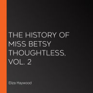 The History of Miss Betsy Thoughtless, Vol. 2