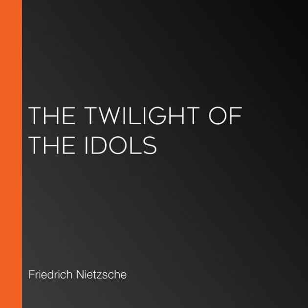 Twilight of the Idols by Friedrich Nietzsche, Paperback Barnes & Noble®