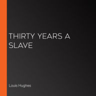 Thirty Years A Slave