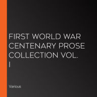 First World War Centenary Prose Collection Vol. I