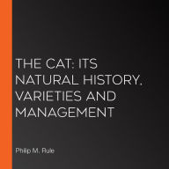 The Cat: Its Natural History, Varieties and Management